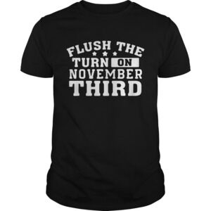 Flush The Turd On November Third Shirt